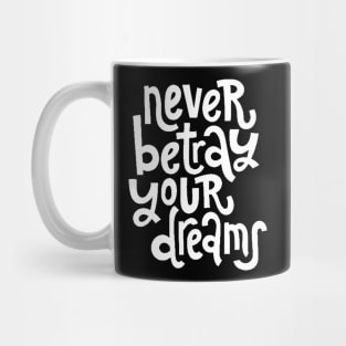 Never Betray Your Dreams - Motivational & Inspirational Positive Quotes (White) Mug